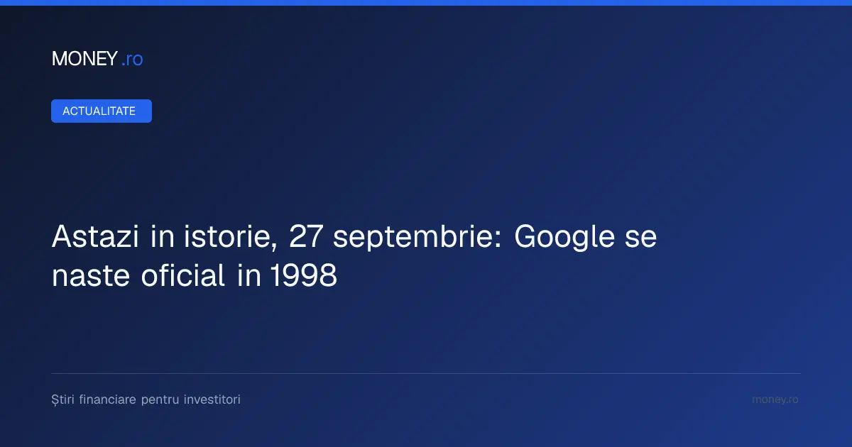 Google a fost lansat oficial în 1998, la 27 septembrie